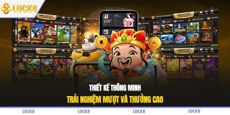 Thiết kế thông minh, trải nghiệm mượt và thưởng cao
