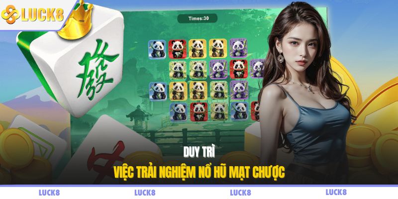 Duy trì việc trải nghiệm nổ hũ mạt chược