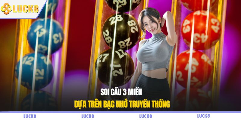 Soi cầu 3 miền dựa trên bạc nhớ truyền thống