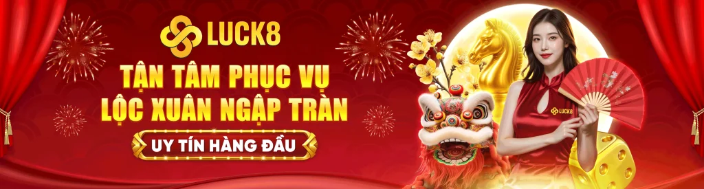 LUCK8 - TẬN TÂM PHỤC VỤ LỘC XUÂN NGẬP TRÀN